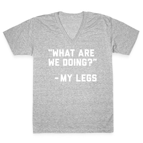 What Are We Doing? - My Legs V-Neck Tee Shirt