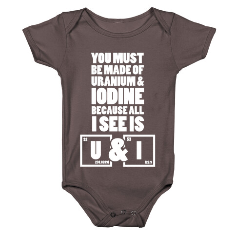 You Must be Made of Uranium and Iodine Baby One-Piece