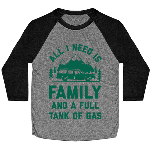 All I Need Is Family and a Full Tank of Gas Baseball Tee