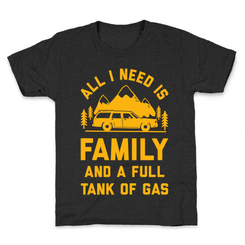 All I Need Is Family and a Full Tank of Gas Kids T-Shirt