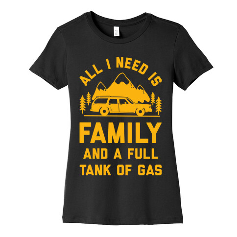 All I Need Is Family and a Full Tank of Gas Womens T-Shirt