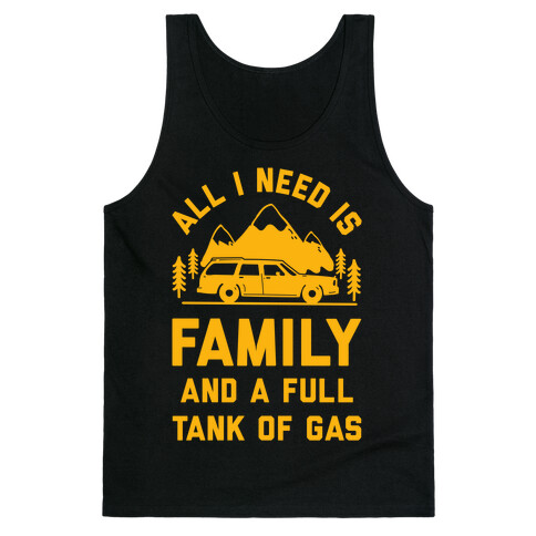 All I Need Is Family and a Full Tank of Gas Tank Top