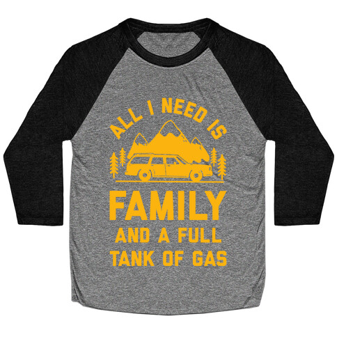 All I Need Is Family and a Full Tank of Gas Baseball Tee