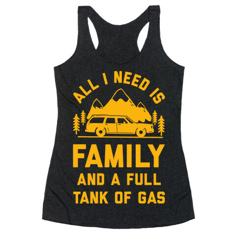 All I Need Is Family and a Full Tank of Gas Racerback Tank Top