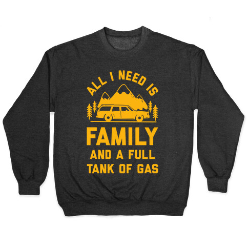 All I Need Is Family and a Full Tank of Gas Pullover