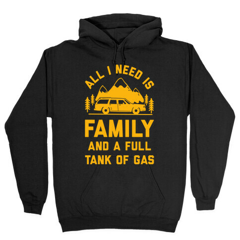 All I Need Is Family and a Full Tank of Gas Hooded Sweatshirt
