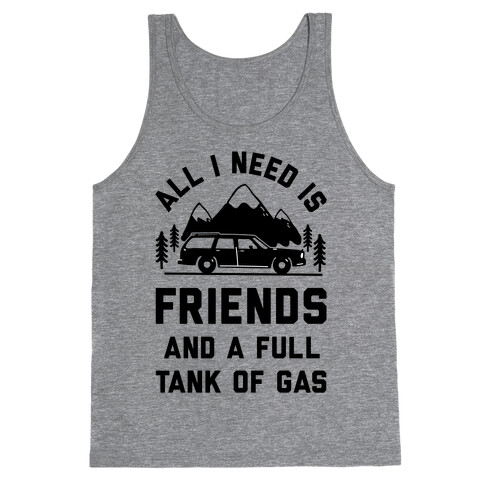All I Need Is Friends and a Full Tank of Gas Tank Top