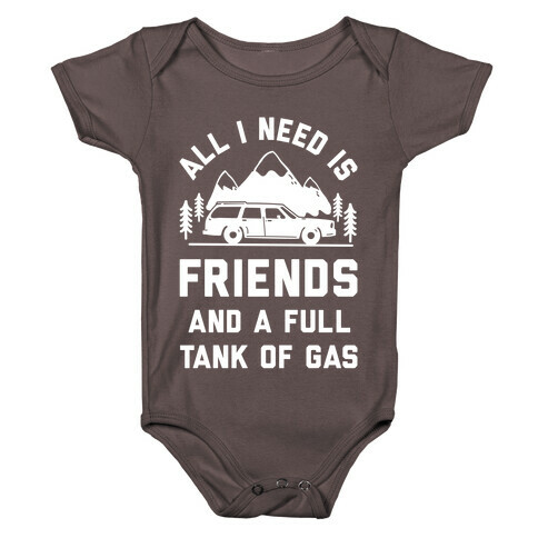All I Need Is Friends and a Full Tank of Gas Baby One-Piece