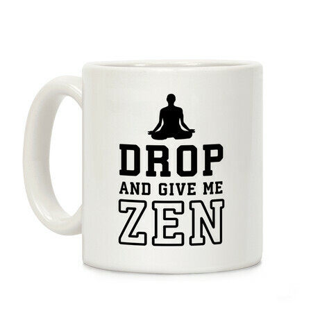 Drop And Give Me Zen Coffee Mug