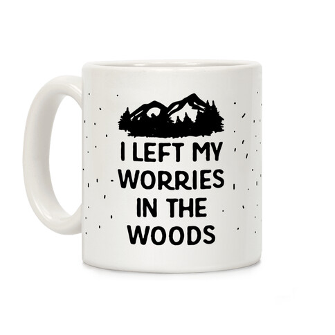 I Left My Worries In The Woods Coffee Mug