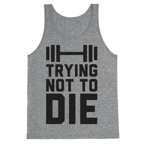 Trying Not To Die Tank Top