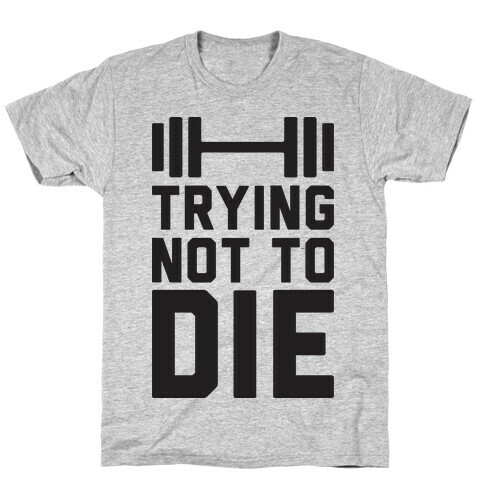 Trying Not To Die T-Shirt