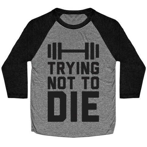 Trying Not To Die Baseball Tee