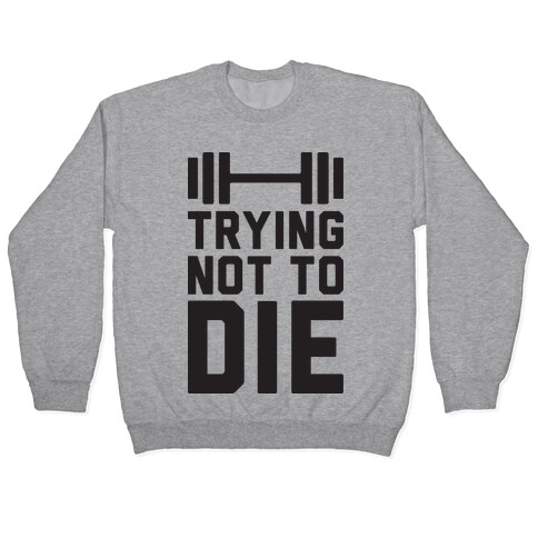 Trying Not To Die Pullover