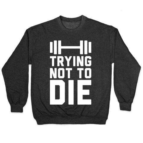 Trying Not To Die Pullover