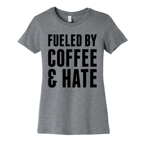 Fueled By Coffee & Hate 2 Womens T-Shirt