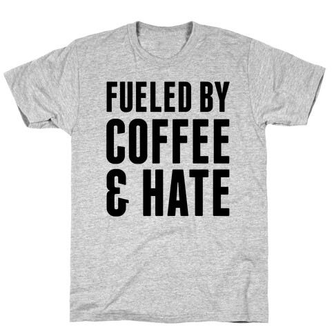 Fueled By Coffee & Hate 2 T-Shirt