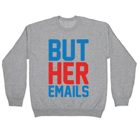 But Her Emails  Pullover