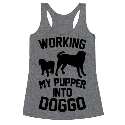 Working My Pupper Into Doggo  Racerback Tank Top