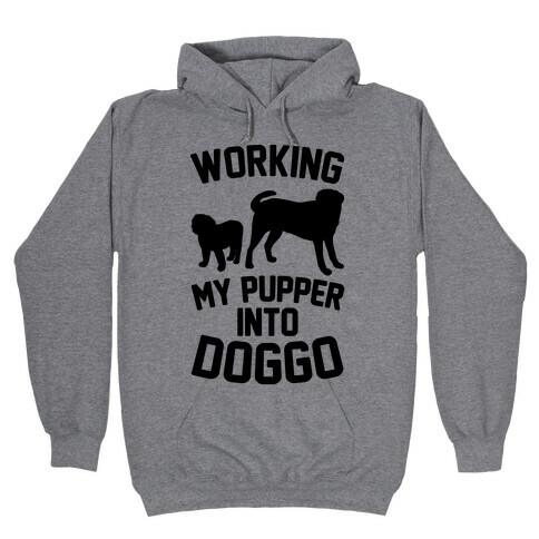 Working My Pupper Into Doggo  Hooded Sweatshirt