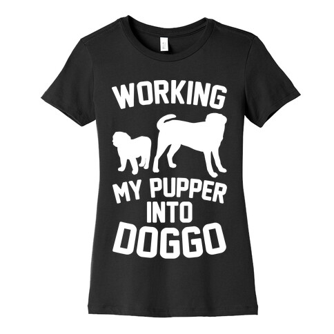 Working My Pupper Into Doggo White Print Womens T-Shirt