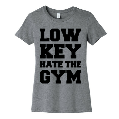 Low Key Hate The Gym  Womens T-Shirt