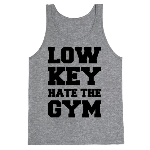 Low Key Hate The Gym  Tank Top