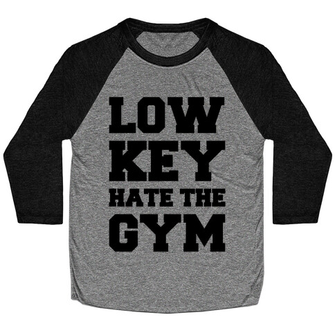 Low Key Hate The Gym  Baseball Tee
