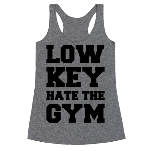 Low Key Hate The Gym  Racerback Tank Top