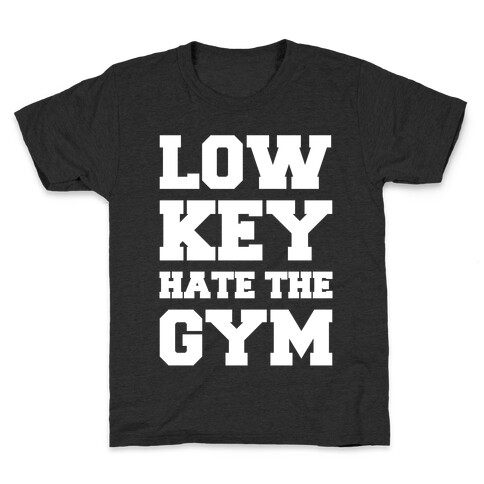 Low Key Hate The Gym White Print Kids T-Shirt