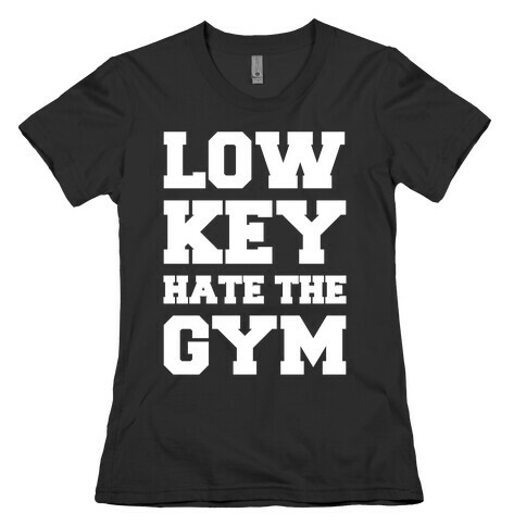Low Key Hate The Gym White Print Womens T-Shirt