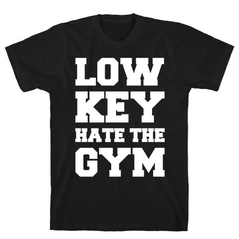 Low Key Hate The Gym White Print T-Shirt