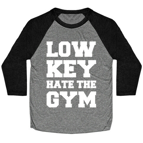 Low Key Hate The Gym White Print Baseball Tee