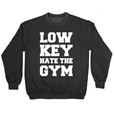 Low Key Hate The Gym White Print Pullover