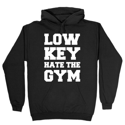 Low Key Hate The Gym White Print Hooded Sweatshirt