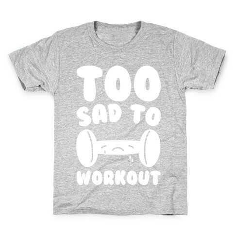 Too Sad To Workout White Print Kids T-Shirt