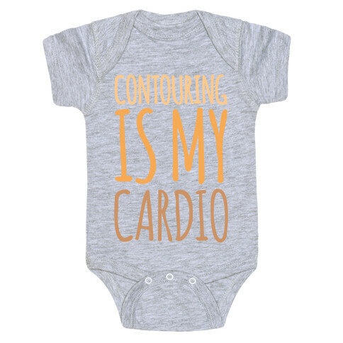 Contouring Is My Cardio  Baby One-Piece