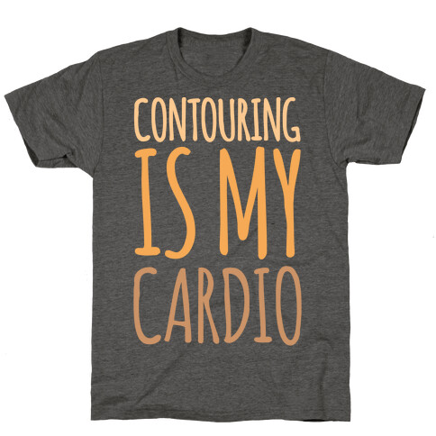 Contouring Is My Cardio  T-Shirt