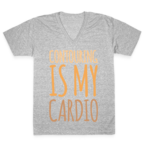 Contouring Is My Cardio  V-Neck Tee Shirt