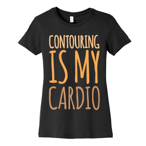 Contouring Is My Cardio White Print Womens T-Shirt