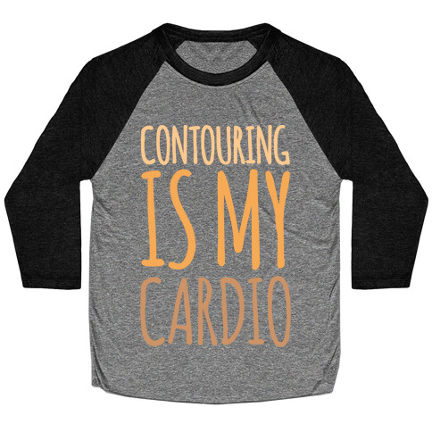 Contouring Is My Cardio White Print Baseball Tee