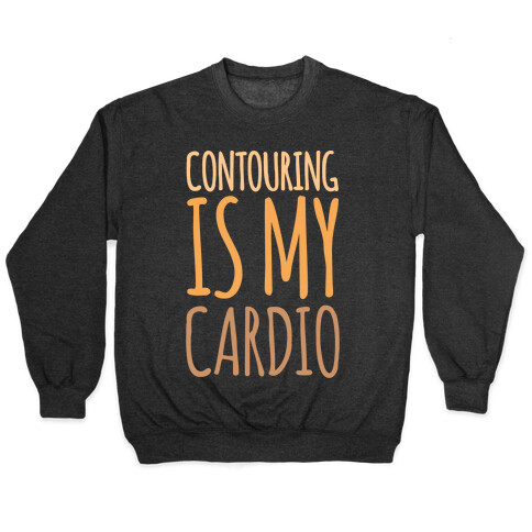 Contouring Is My Cardio White Print Pullover