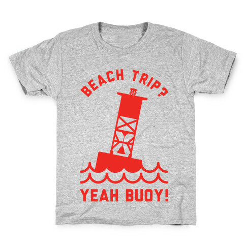 Beach Trip? Yeah Buoy  Kids T-Shirt