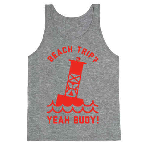 Beach Trip? Yeah Buoy  Tank Top