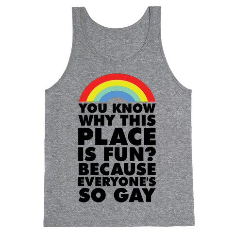 Because Everyone's So Gay Tank Top