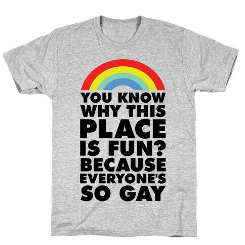 Because Everyone's So Gay T-Shirt