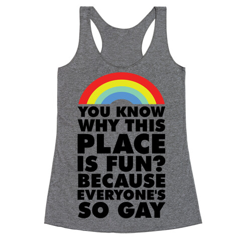 Because Everyone's So Gay Racerback Tank Top