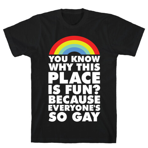 Because Everyone's So Gay T-Shirt