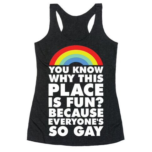Because Everyone's So Gay Racerback Tank Top