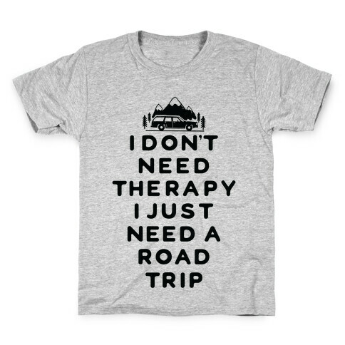 I Don't Need Therapy I Just Need A Road Trip Kids T-Shirt